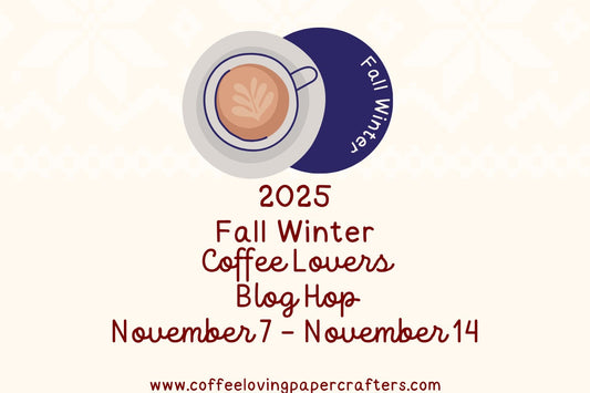 2025 Fall Winter Coffee Lovers Blog Hop!